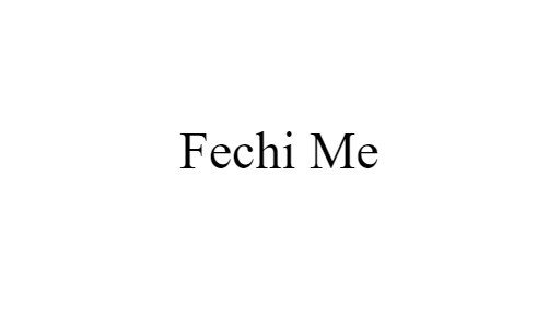 Fechi Me