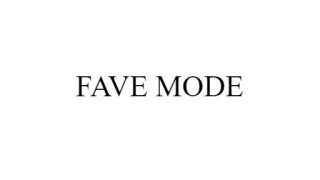 FAVE MODE